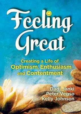 Feeling Great: Creating a Life of Optimism, Enthusiasm and Contentment by Dadi Janki, Peter Vegso, Kelly Johnson