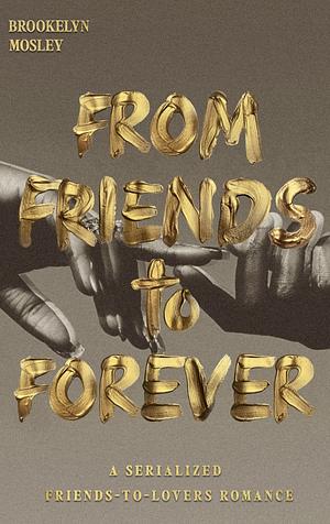 From Friends to Forever by Brookelyn Mosley