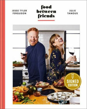 Food Between Friends: A Cookbook by Julie Tanous, Jesse Tyler Ferguson