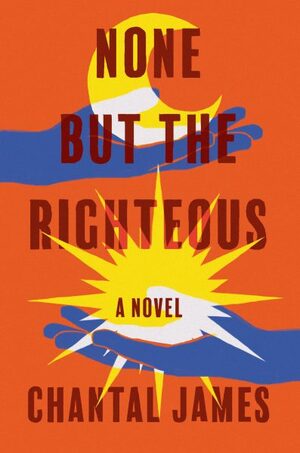 None But the Righteous by Chantal James