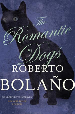 The Romantic Dogs by Roberto Bolaño