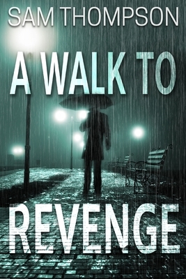 A Walk to Revenge by Sam Thompson