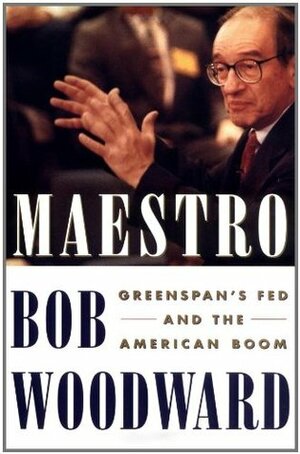 Maestro: How Alan Greenspan Conducts the Economy by Bob Woodward