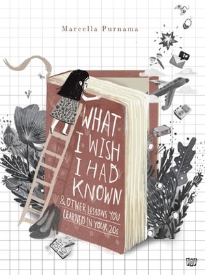 What I Wish I Had Known (And Other Lessons You Learned in Your 20s) by Marcella Purnama, Nabila Adani