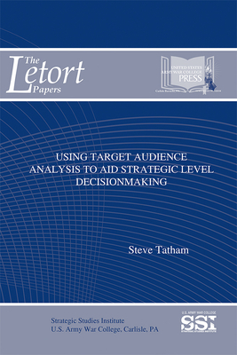 Using Target Audience Analysis to Aid Strategic Level Decisionmaking by Steve Tatham