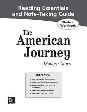 The American Journey: Modern Times, Reading Essentials and Note-Taking Guide, Student Workbook by McGraw Hill
