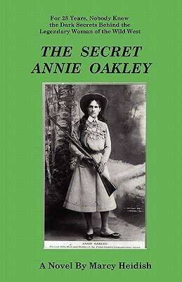 The Secret Annie Oakley by Marcy Heidish