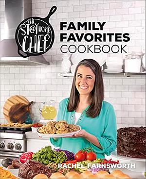 The Stay at Home Chef Family Favorites Cookbook by Rachel Farnsworth