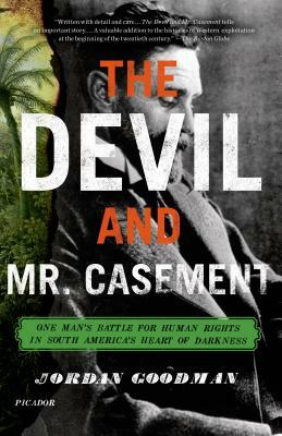 The Devil and Mr. Casement: One Man's Battle for Human Rights in South America's Heart of Darkness by Jordan Goodman