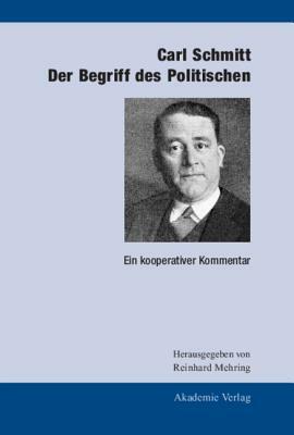 Carl Schmitt: Der Begriff Des Politischen: Ein Kooperativer Kommentar by 