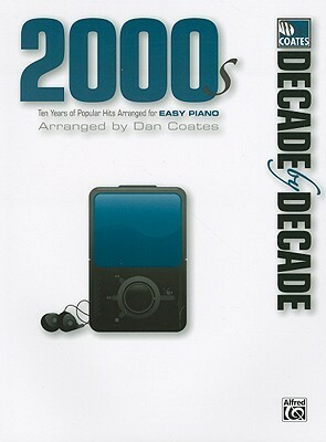 Decade by Decade 2000s: Ten Years of Popular Hits Arranged for Easy Piano by Dan Coates