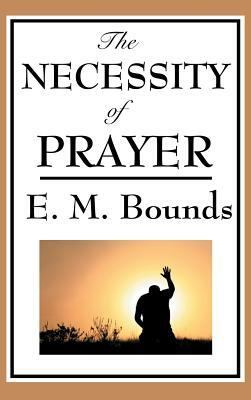 The Necessity of Prayer by E.M. Bounds