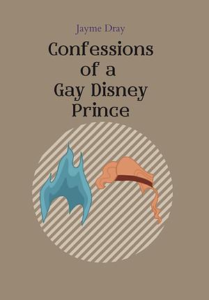Confessions of a Gay Disney Prince by JeddieJay