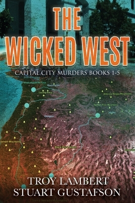 The Wicked West: Books 1-5 of the Capital City Murders Series by Troy Lambert, Stuart Gustafson