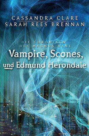 Vampire, Scones und Edmund Herondale by Sarah Rees Brennan, Cassandra Clare, Ulrike Köbele