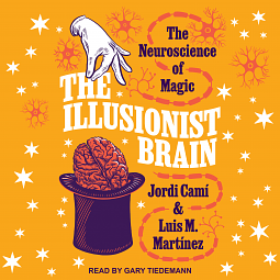 The Illusionist Brain: The Neuroscience of Magic by Jordi Camí, Luis Martinez