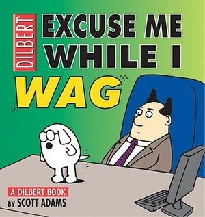 Excuse Me While I Wag: A Dilbert Book by Scott Adams