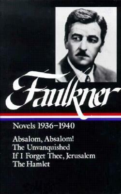 Faulkner Novels 1936–1940: Absalom, Absalom! / The Unvanquished / If I Forget Thee, Jerusalem / The Hamlet by Noel Polk, William Faulkner, Joseph Blotner