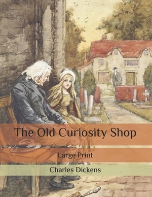 The Old Curiosity Shop: Large Print by Charles Dickens