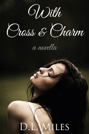 With Cross & Charm by D.L. Miles