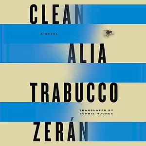 Clean: A Novel by Alia Trabucco Zerán