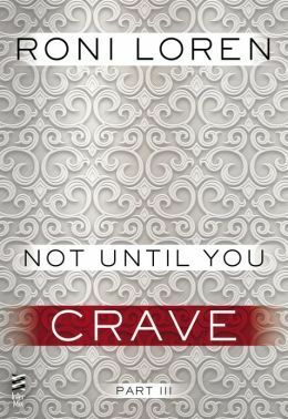 Not Until You Part III: Not Until You Crave by Roni Loren