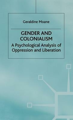 Gender and Colonialism: A Psychological Analysis of Oppression and Liberation by Geraldine Moane