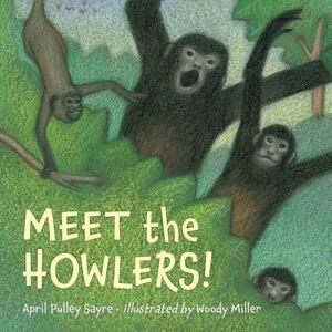 Meet the Howlers! by April Pulley Sayre, April Pulley Sayre