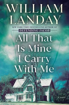 All That Is Mine I Carry With Me: A Novel by William Landay, William Landay