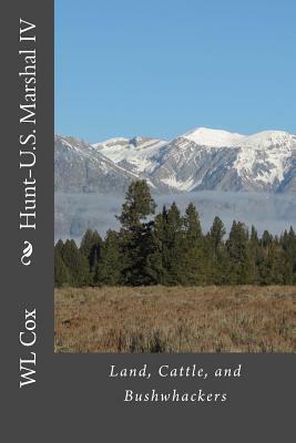Hunt-U.S. Marshal IV: Land, Cattle, and Bushwhackers by Wl Cox