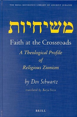 Faith at the Crossroads: A Theological Profile of Religious Zionism by Dov Schwartz