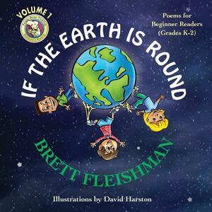 If the Earth is Round: Poems for Beginner Readers (Grades K-2), Volume 1 by Brett Fleishman