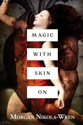 Magic with Skin On by Morgan Nikola-Wren