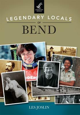 Legendary Locals of Bend by Les Joslin