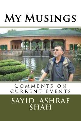 My Musings: Comments on current events by Sayid Ashraf Shah