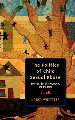 The Politics of Child Sexual Abuse: Emotion, Social Movements, and the State by Nancy Whittier