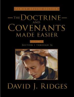 The Doctrine and Covenants Made Easier, Family Edition, Volume 1: Section 1 Through 76 by David J. Ridges