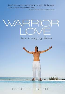 Warrior Love: In a Changing World by Roger King