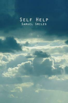 Self Help: With Illustrations of Conduct and Perseverance by Samuel Smiles