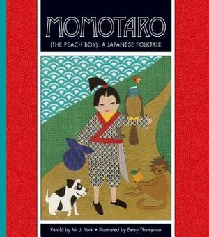 Momotaro (the Peach Boy): A Japanese Folktale by M.J. York, Betsy Thompson