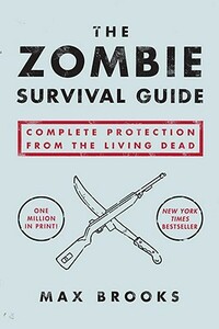 The Zombie Survival Guide: Complete Protection from the Living Dead by Max Brooks