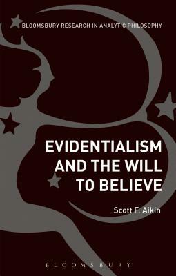 Evidentialism and the Will to Believe by Andrew Goffey, Scott Aikin