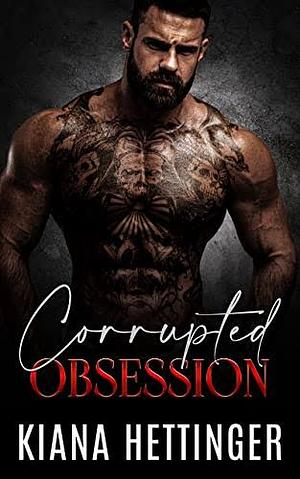 Corrupted Obsession by Kiana Hettinger, Kiana Hettinger