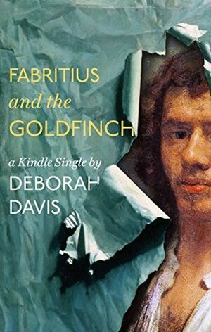 Fabritius and the Goldfinch by Deborah Davis