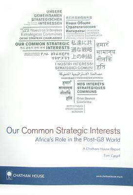 Our Common Strategic Interests: Africa's Role in the Post-G8 World by Tom Cargill