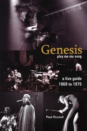 Genesis--A Live Guide 1969-1975: Play Me My Song by Paul Russell