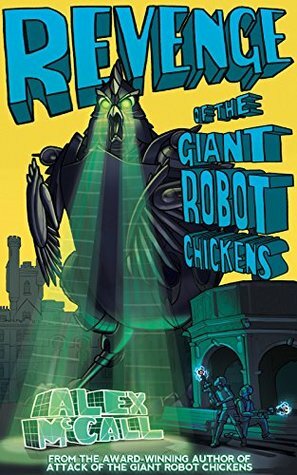 Revenge of the Giant Robot Chickens by Alex McCall