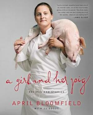 A Girl and Her Pig: Recipes and Stories by April Bloomfield