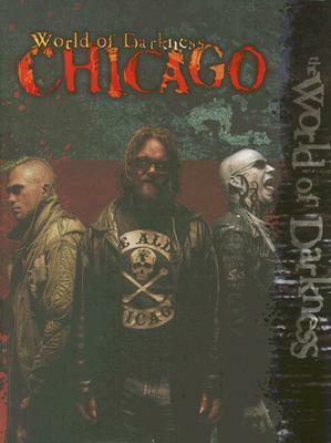 World of Darkness: Chicago by Kraig Blackwater, Jon Shepard, Greg Stolze, Chuck Wendig, Jackie Cassada, Kenneth Hite, Forest B. Marchinton, Harry Heckel, Dee McKinney, Tom Dowd, Nicky Rea