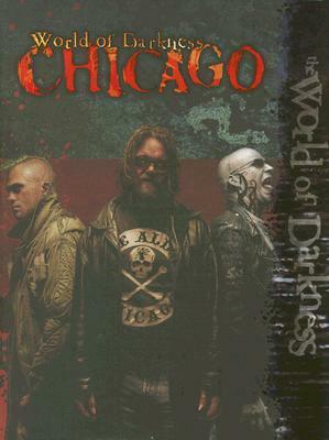 World of Darkness: Chicago by Kraig Blackwater, Jon Shepard, Greg Stolze, Chuck Wendig, Jackie Cassada, Kenneth Hite, Forest B. Marchinton, Harry Heckel, Dee McKinney, Tom Dowd, Nicky Rea